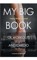 My Big Book of Workouts and Cardio. Yearly Fitness Journal