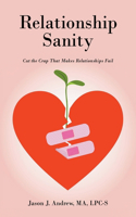 Relationship Sanity: Cut the Crap that Makes Relationships Fail