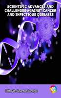 Scientific Advances and Challenges against Cancer and Infectious Diseases