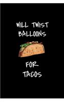 Will Twist Balloons For Tacos