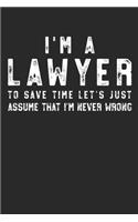 Law School Notebook - I'm A Lawyer I'm Never Wrong - Gift for Lawyers, Law Students And Future Lawyers - Law Student Diary