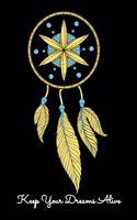 Keep Your Dreams Alive: Dot Grid Notebook, Dotted Journal Pages For Notes, Bullet Planner Or Organizer For Dreamers, Lucid Dreaming Enthusiasts and Dreamcatcher Lovers (6 x