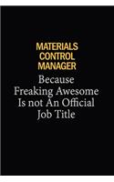 Materials Control Manager Because Freaking Awesome Is Not An Official Job Title: 6x9 Unlined 120 pages writing notebooks for Women and girls