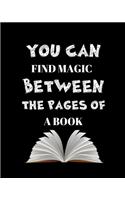 You Can Find Magic Between The Pages Of A Book