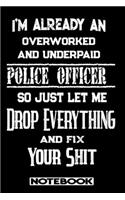 I'm Already An Overworked And Underpaid Police Officer. So Just Let Me Drop Everything And Fix Your Shit!