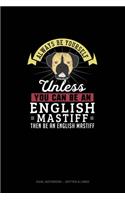 Always Be Yourself Unless You Can Be An English Mastiff Then Be An English Mastiff: Dual Notebook - Dotted & Lined