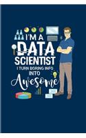 I'm A Data Scientist I Turn Boring Info Into Awesome: Funny Profession Quote 2020 Planner - Weekly & Monthly Pocket Calendar - 6x9 Softcover Organizer - For Analytics Manager Fans
