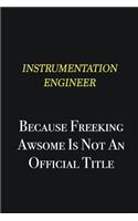 Instrumentation Engineer because freeking awsome is not an official title