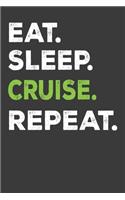 Eat. Sleep. Cruise. Repeat.