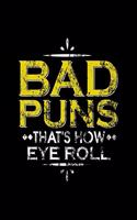 Bad Puns That's How Eye Roll: Bad Puns That's How Eye Roll Blank Sketchbook to Draw and Paint (110 Empty Pages, 8.5" x 11")