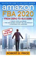 Amazon FBA 2020: The Effective Guide to Lead Your e-Business From Zero to Success