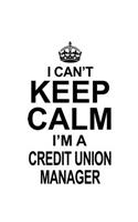 I Can't Keep Calm I'm A Credit Union Manager: Unique Credit Union Manager Notebook, Credit Union Managing/Organizer Journal Gift, Diary, Doodle Gift or Notebook - 6 x 9 Compact Size, 109 Blank L