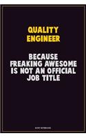 Quality Engineer, Because Freaking Awesome Is Not An Official Job Title: Career Motivational Quotes 6x9 120 Pages Blank Lined Notebook Journal