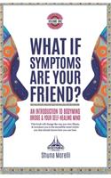 What if Symptoms Are Your Friend?: An Introduction to BodyMind Bridge and Your Self-Healing Mind(1 Bodymind Bridge)