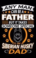 Any Man Can Be A Father But It Takes Someone Special To Be A Siberian Husky Dad