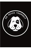 Go Fetch Yourself: Funny Dog Journal Notebook, 6 x 9 Inches,120 Lined Writing Pages, Matte Finish