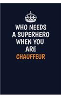 Who Needs A Superhero When You Are Chauffeur: Career journal, notebook and writing journal for encouraging men, women and kids. A framework for building your career.