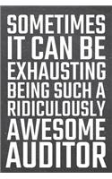 Sometimes it can be Exhausting being such a Ridiculously Awesome Auditor: Auditor Dot Grid Notebook, Planner or Journal - 110 Dotted Pages - Office Equipment, Supplies - Funny Auditor Gift Idea for Christmas or Birthday