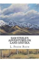 Sam Steele's Adventures on Land and Sea