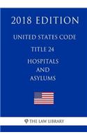 United States Code - Title 24 - Hospitals and Asylums (2018 Edition)