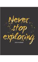Never Stop Exploring 2019 Planner: 2019 Yearly Planner Monthly Calendar with Daily Weekly Organizer to Do List (Black Gold)