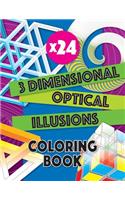 3 Dimensional Optical Illusions Coloring Book: Adult Coloring Book to Help You Relax and Wind Down. Get Creative with Your Colors to Create a Masterpiece