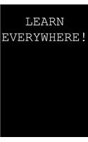 Learn everywhere!