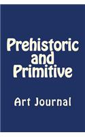 Prehistoric and Primitive
