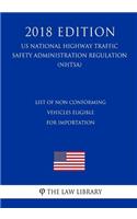 List of Non conforming Vehicles Eligible for Importation (US National Highway Traffic Safety Administration Regulation) (NHTSA) (2018 Edition)