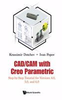 Cad/CAM with Creo Parametric: Step-By-Step Tutorial for Versions 4.0, 5.0, and 6.0