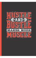 Hustle and Bustle Makes More Muscle: Notebook & Journal or Diary for Bodybuilders & Gym Lovers - Take Your Notes or Gift It, Graph Paper (120 Pages, 6x9)
