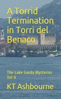 A Torrid Termination in Torri del Benaco: The Lake Garda Mysteries Vol 8(8 Lake Garda Mysteries)