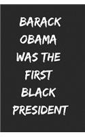 Barack Obama Was the First Black President: Notebook or Journal