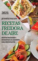 Recetas Freidora de Aire 2021 (Air Fryer Recipes Spanish Edition): Recetas Deliciosas Y Faciles Para El Almuerzo Para Principiantes