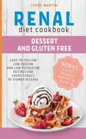 Renal Diet Cookbook: DESSERT AND GLUTENFREE Easy-To-Follow Low Sodium And Low Potassium Recipes For Every Stages Of Kidney Disease BONUS: Kidney Friendly Recipes & Covid