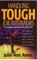 Handling Tough Job Interviews: Be Prepared, Perform Well, Get the Job