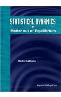Statistical Dynamics: Matter Out Of Equilibrium
