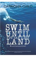 Swim Until You Can't See Land