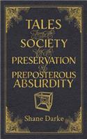 Tales from the Society for the Preservation of Preposterous Absurdity