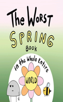 Worst Spring Book in the Whole Entire World