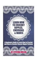 Learn How to Crochet Ripples, Chevrons, and Waves: A Beginners Guide to Learn How to Crochet and How to Crochet Classic Ripple Patterns