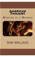 American Twilight: Memoirs of a Madman