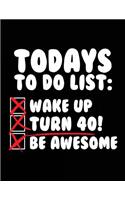 Todays To Do List: Wake Up Turn 40! Be Awesome: Lined Birthday Memory Book