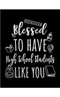 Blessed To Have High School Students Like You: High School Teacher Appreciation Doodle Sketch Book