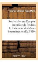 Recherches Sur l'Emploi Du Sulfate de Fer Dans Le Traitement Des Fièvres Intermittentes
