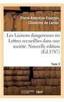 Les Liaisons Dangereuses Ou Lettres Recueillies Dans Une Société. Tome 3