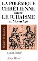 Polemique Chretienne Contre Le Judaisme Au Moyen Age (La)