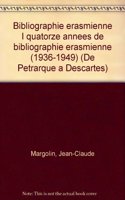 Bibliographie Erasmienne I Quatorze Annees de Bibliographie Erasmienne (1936-1949)