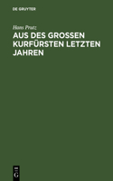 Aus des Großen Kurfürsten letzten Jahren