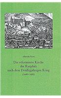 Die Reformierte Kirche Der Kurpfalz Nach Dem Dreissigjahrigen Krieg (1649-1685)